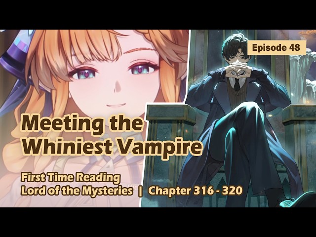 Meeting the Whiniest Vampire (Sanguine) | Reading Lord of the Mysteries chapter 316 - 320
