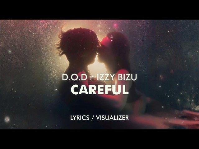 D.O.D, Izzy Bizu - Careful (Lyrics / Visualizer)
