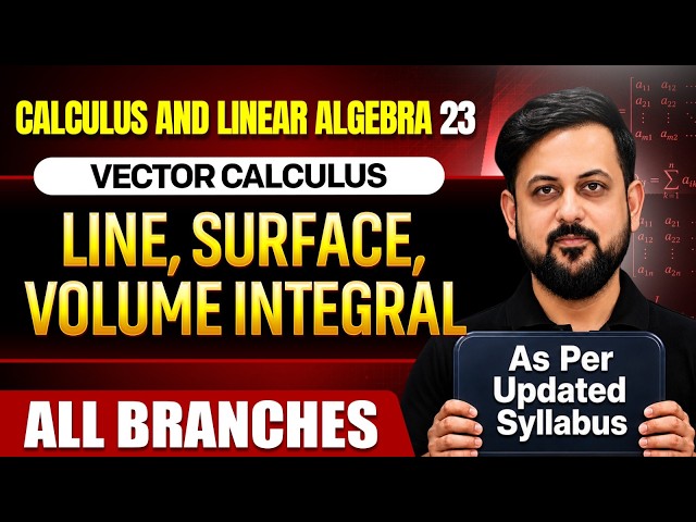 Calculus And Linear Algebra 23 | Line, Surface & Volume Integral | Vector Calculus | All Branches