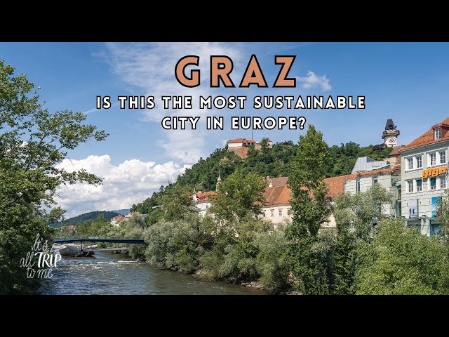 Visiting Graz Austria: A Unique Case of Sustainable Tourism