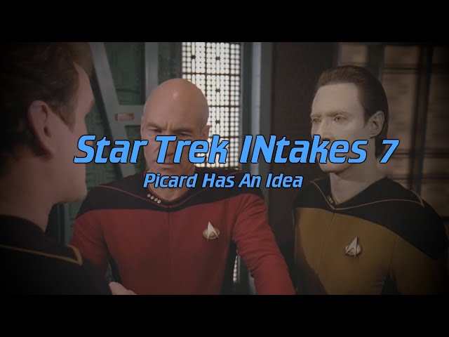 Star Trek INtakes: Picard Has An Idea