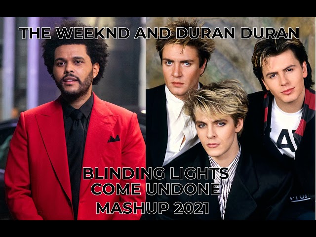 mashup....remix...80's...THE WEEKND AND DURAN DURAN BLINDING LIGHTS COME UNDONE