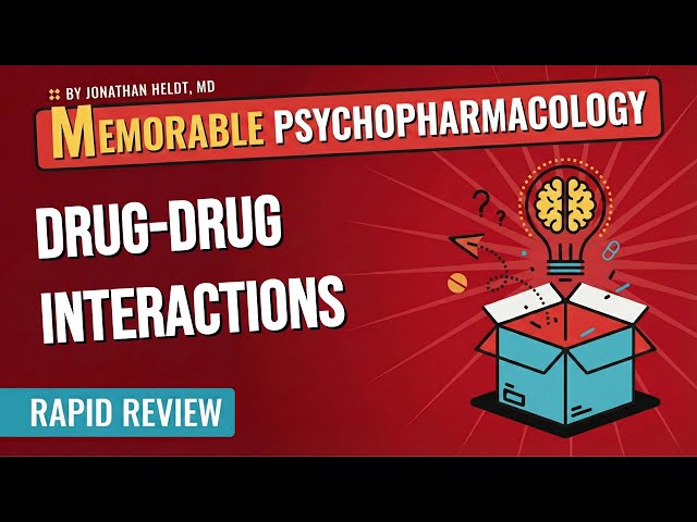 Drug-Drug Interaction Mnemonics (Memorable Psychopharmacology Lecture 15)