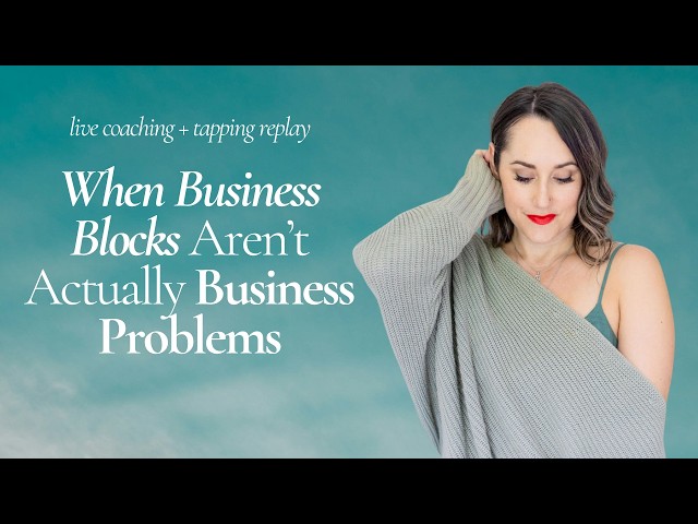 When Business Blocks Aren't Actually Business Problems (Watch When You Feel Stuck in Your Business)