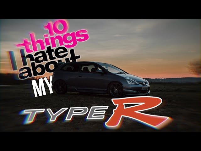 10 Things I HATE About My Civic Type R EP3
