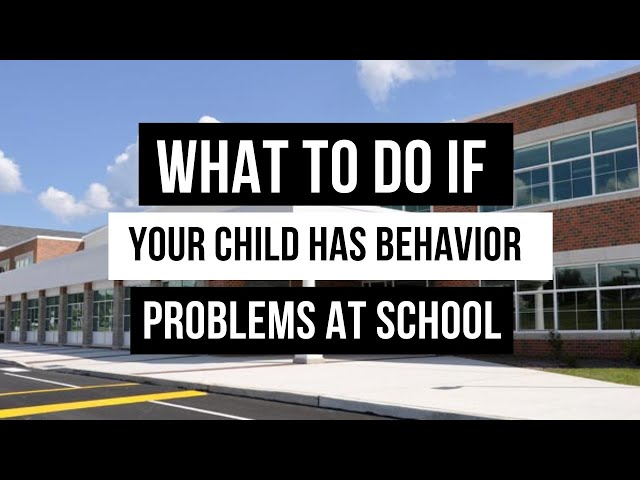 What To Do If Your Child Has Behavior Problems At School
