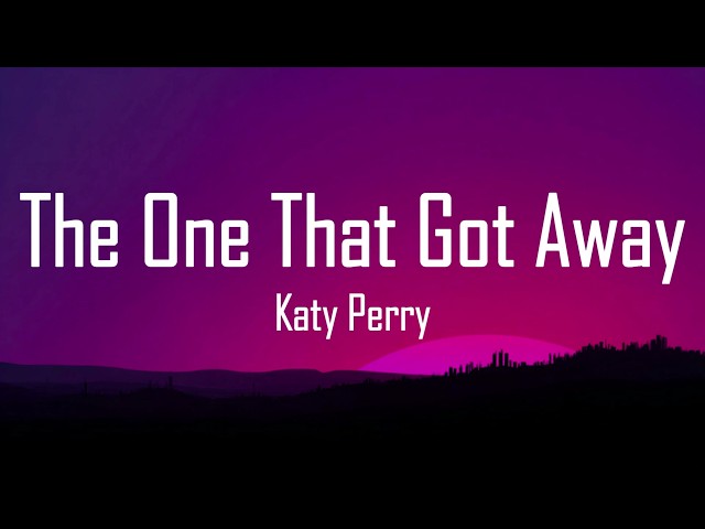 Katy Perry - The One That Got Away (Lyrics)