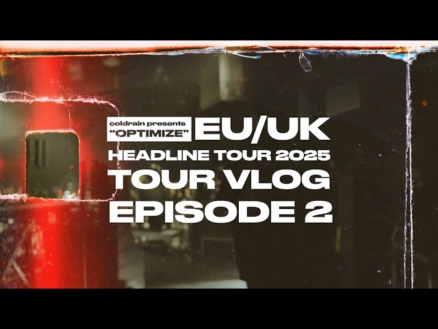 EPISODE 2 - coldrain presents  EU / UK Headline Tour 2025 “OPTIMIZE” ツアーVlog