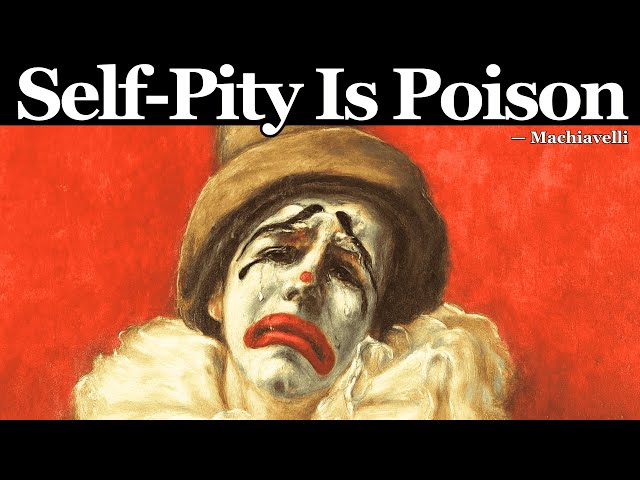 Self-Pity Is the Best Luxury a Human Can Ever Have (But Costs You Everything) – Machiavelli