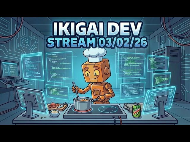 Ikigai Dev Stream - 03/02
