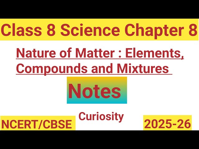 Nature of Matter: Elements, Compounds & Mixtures Class 8 | Notes| NEW NCERT | SCIENCE 