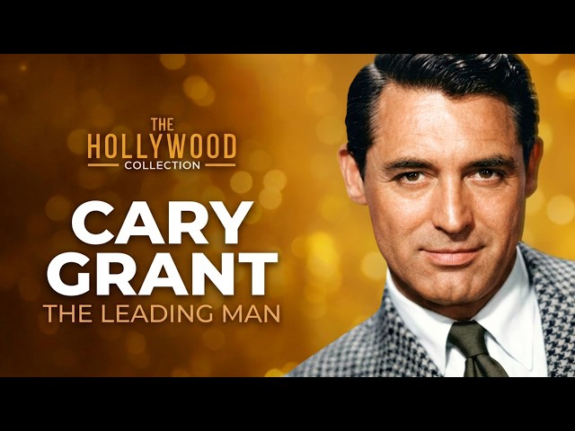 Why Cary Grant Was Hollywood’s ULTIMATE LEADING MAN