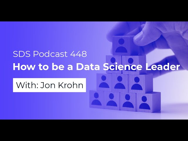 SDS 448: How to be a Data Science Leader — with Jon Krohn