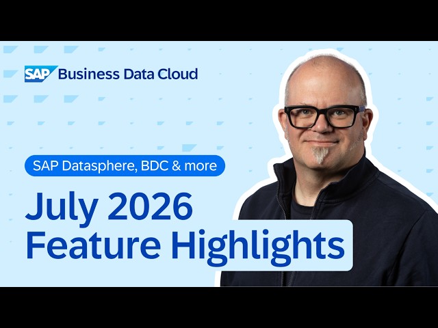 SAP Datasphere & BDC: Top New Features | July 2026