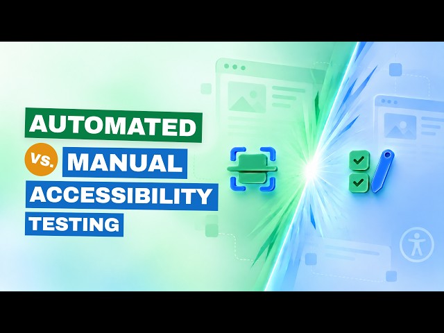 Automated vs. Manual Accessibility Testing: What's the Difference?