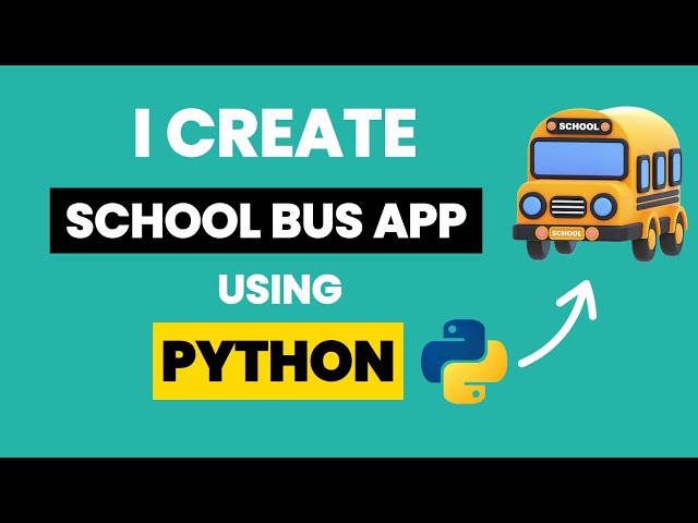 I Create School Bus App Using Python & Learn Python By Building Simple Projects & Python Projects