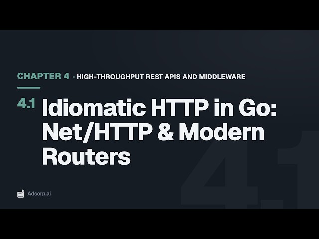 4.1 Idiomatic HTTP in Go: Net/HTTP & Modern Routers | High-Throughput REST APIs and Middleware
