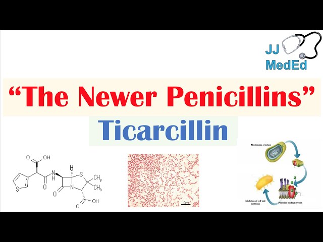 Ticarcillin and 3rd Generation Penicillins | Targets, Mechanism of Action, Adverse Effects
