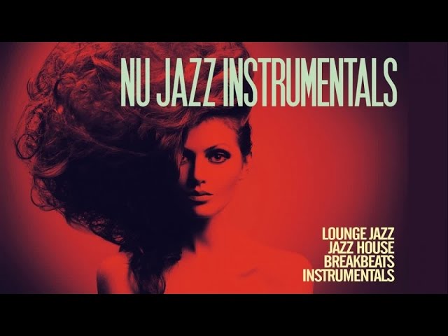 The Best Nu Jazz Instrumentals Classics [Lounge Jazz, Acid Jazz, Funk & House Groove]
