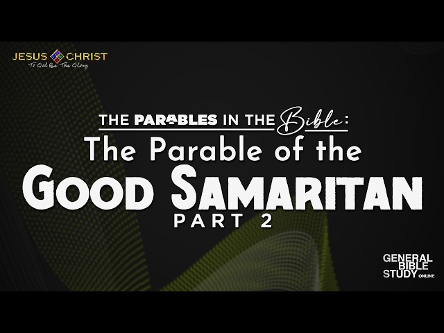 The Parable of the Good Samaritan (Part 2) - General Bible Study (July 30, 2026)