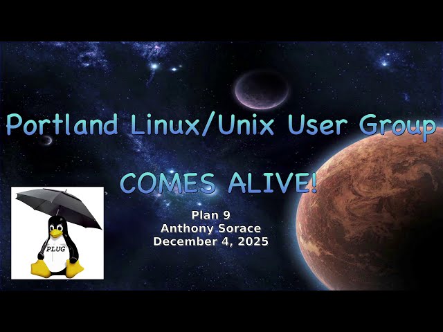 Portland Linux/Unix Group General Meeting: Plan 9, with Anthony Sorace 04-DEC-2025