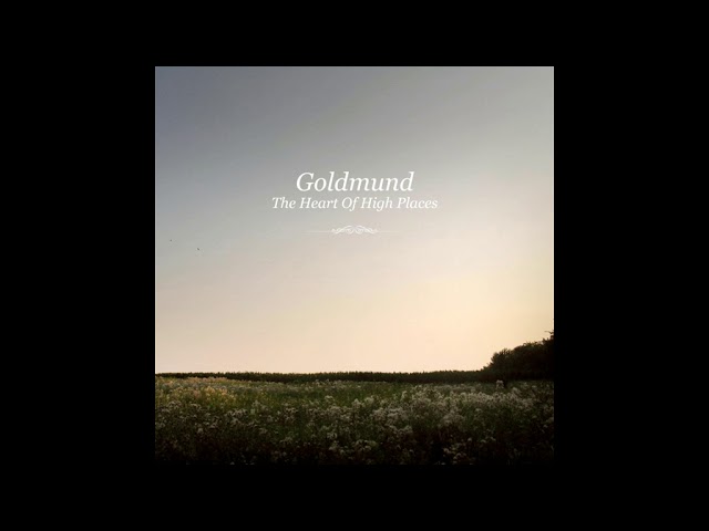 2006 - goldmund - the heart of high places