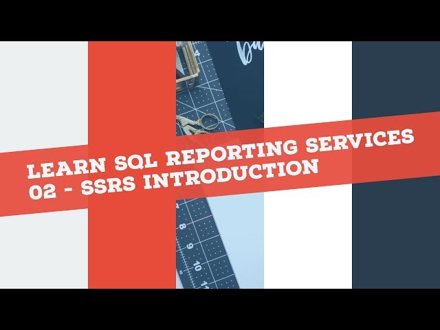 Reporting Services (SSRS) in 120 mins: Lecture 2 - SSRS Introduction