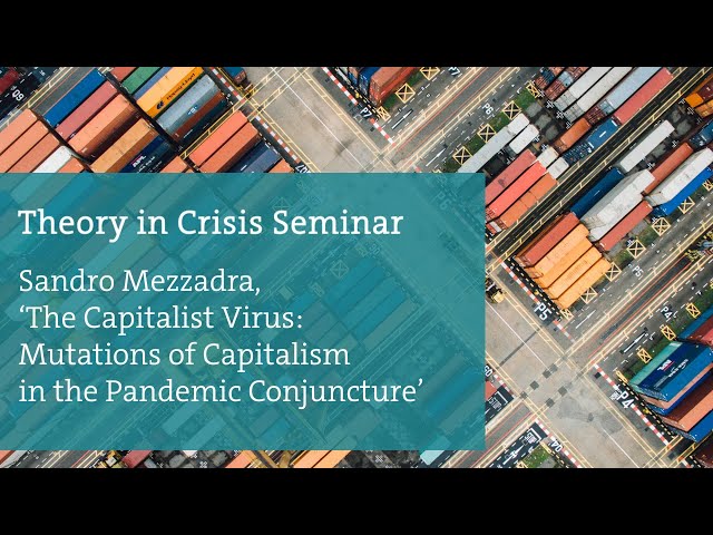 Sandro Mezzadra, ‘The Capitalist Virus: Mutations of Capitalism in the Pandemic Conjuncture’