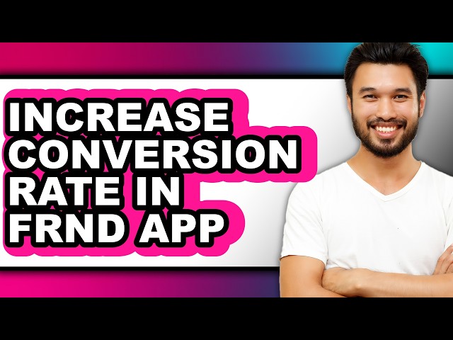 How to Increase Conversion Rate in Frnd App (updated)