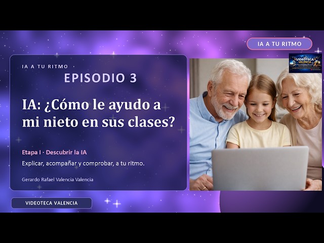 IA A TU RITMO EPISODIO 3 COMO LE AYUDO A MI NIETO EN SUS CLASES