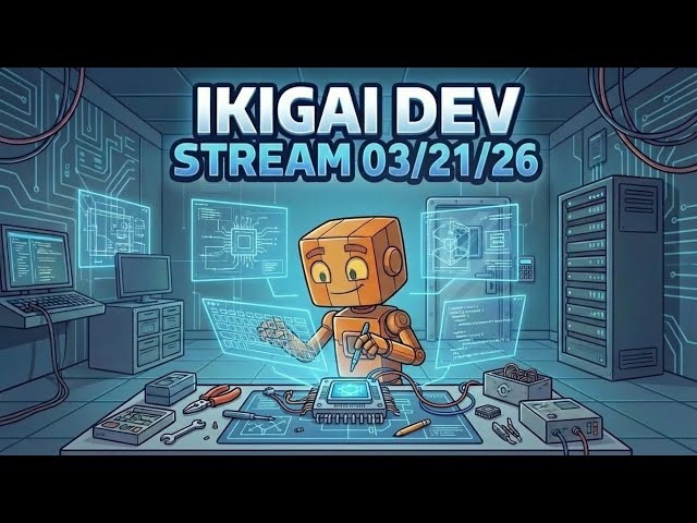 Ikigai Dev Stream - 03/21