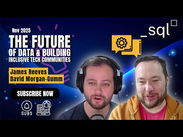 sql_squared: The Future of Data & Building Inclusive Tech Communities w/ James Reeves
