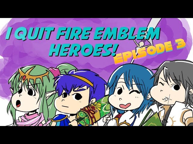 I QUIT FIRE EMBLEM HEROES - Ep. 3