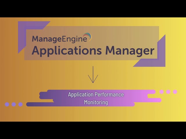 Application Performance Monitoring (APM) Tools - ManageEngine Applications Manager Overview