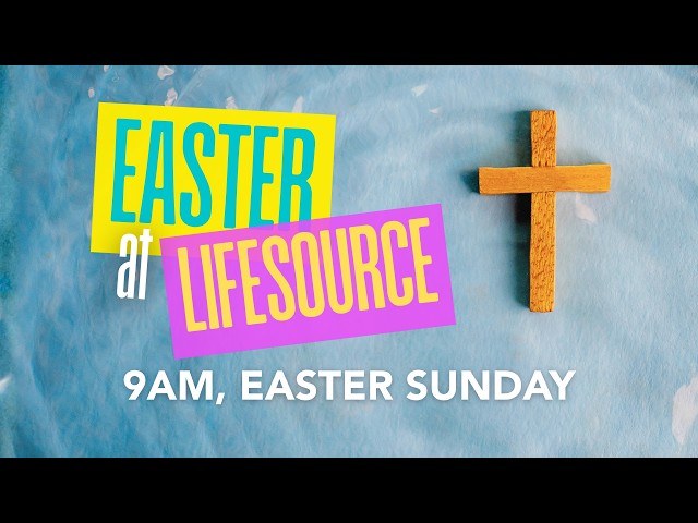 LifeSource Online - Easter Sunday - 5th April 2026 - 9am