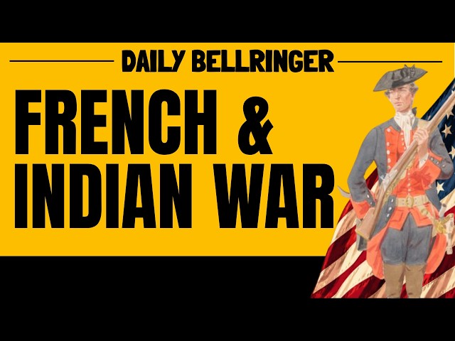 French and Indian War Explained | Causes, Battles & Results | DAILY BELLRINGER