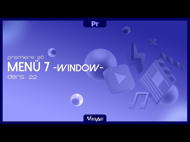 Menü Çubuğu (Window) I Premiere 2026 Dersleri #022