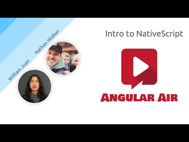 AngularAir - Intro to NativeScript with William Juan and Nathan Walker