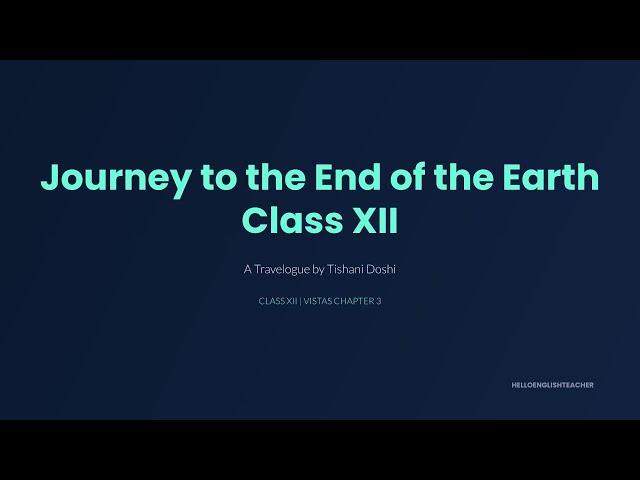 Journey to the end of the Earth Summary class 12