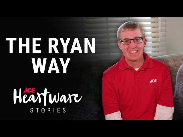 The Ryan Way - Ace Hardware