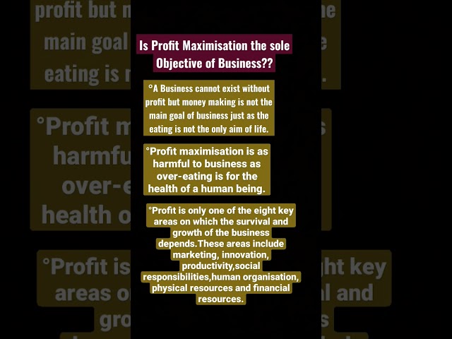 IS PROFIT MAXIMISATION THE SOLE OBJECTIVE OF BUSINESS??