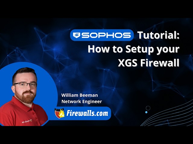 How to Set Up Sophos XGS Firewalls | Step-by-Step Tutorial