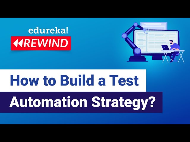 How to Build a Test Automation Strategy?  | Software Testing Training | Edureka Rewind