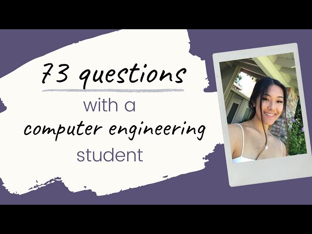 73 Questions with a Computer Engineering Student!