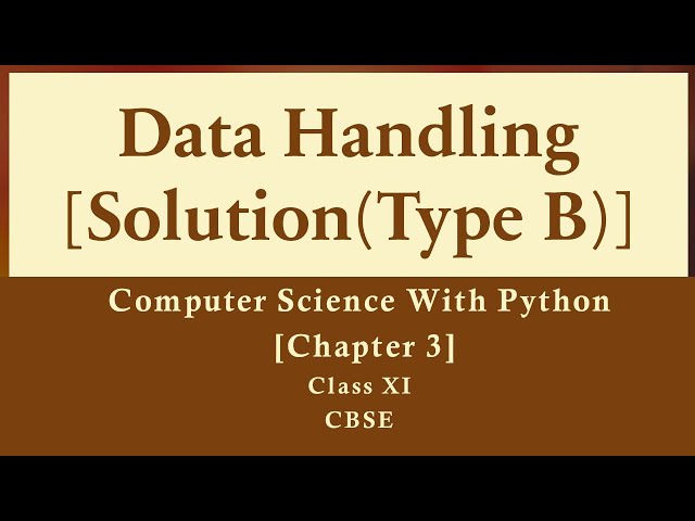 Solutions Ch-3(Type B)Data Handling[Comp.Sc. Python by Sumita Arora][Class 11][CBSE New Syllabus]