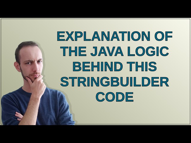 Explanation of the Java logic behind this StringBuilder code