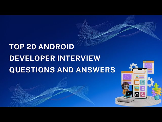 Top 20 Android Developer Interview Questions & Answers (2025) | Land Your Dream Developer Job