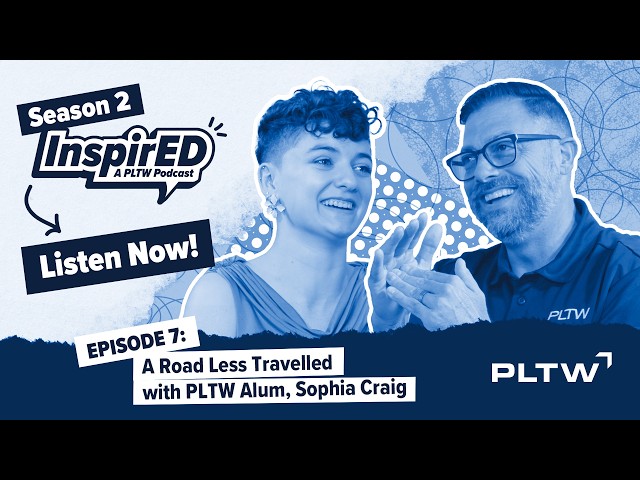 Season 2 | Episode 7: A Road Less Travelled with PLTW Alum, Sophia Craig