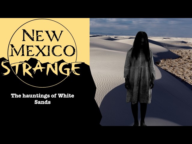 The hauntings of White Sands; New Mexico Strange
