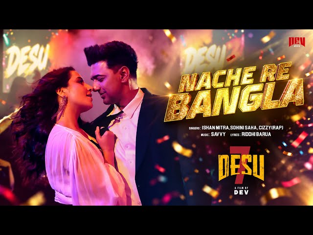 Nache Re Bangla | DeSu7 | Dev | Subhashree | Ishan Mitra | Sohini Saha | Riddhi | Savvy
